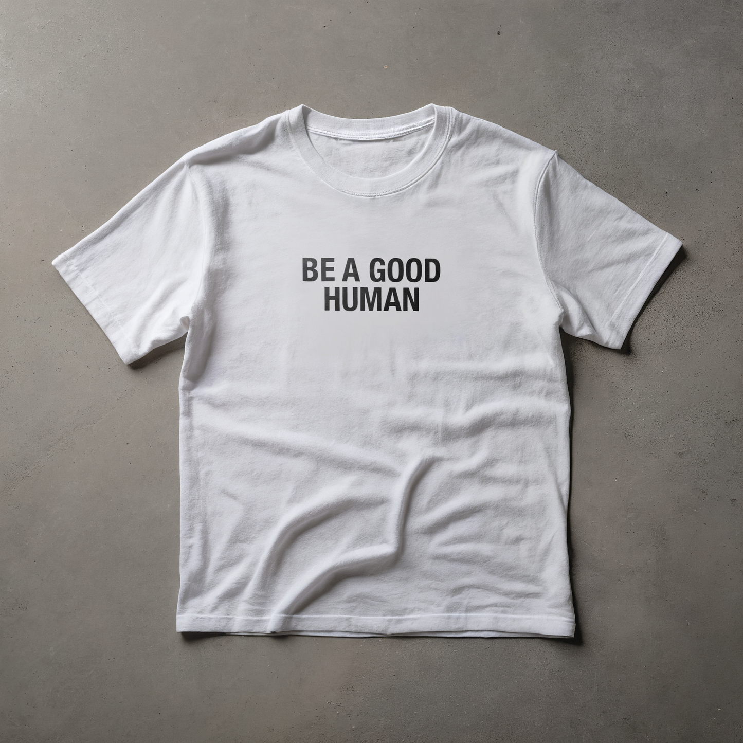 BE A GOOD HUMAN
